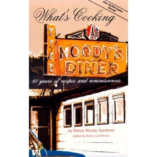 What's Cooking At Moody's Diner: 60 Years Of Recipes And Reminiscences
